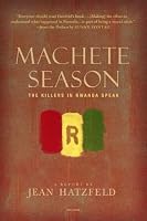 Machete Season: The Killers in Rwanda Speak