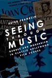 Seeing through music : gender and modernism in classic Hollywood film scores