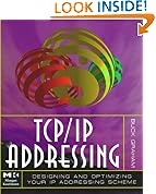 TCP/IP Addressing: Designing and Optimizing Your IP Addressing Scheme
