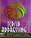 TCP/IP Addressing: Designing and Optimizing Your IP Addressing Scheme