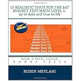 15 realistic tests for the sat subject test math level 1 up to date and true to life with 3 fully solved bonus