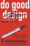Do Good Design: How Designers Can Change the World [Paperback] [2008] 1 Ed. David B. Berman