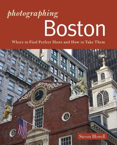 Photographing Boston: Where to Find Perfect Shots and How to Take Them (The Photographer's Guide)