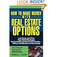 How to Make Money With Real Estate Options: Low-Cost, Low-Risk, High-Profit Strategies for Controlling Undervalued Property... Without the Burdens of Ownership!'