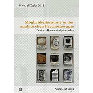 Möglichkeitsräume in der analytischen Psychotherapie: Winnicotts Konzept des Spielerischen (Biblio