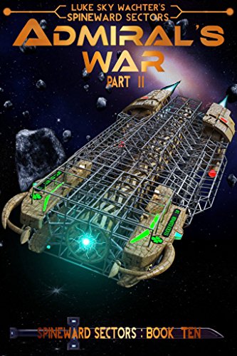 Admiral's War Part Two (A Spineward Sectors Novel: Book 10)