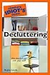 The Complete Idiot's Guide to Decluttering (Complete Idiot's Guide to)