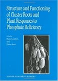 Structure and Functioning of Cluster Roots and Plant Responses to Phosphate Deficiency (Developments in Plant and Soil Sciences)