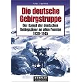 Die deutsche Gebirgstruppe: Der Kampf der deutschen Gebirgsj�ger an allen Fronten, 1939-1945