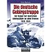 Die deutsche Gebirgstruppe: Der Kampf der deutschen Gebirgsj�ger an allen Fronten, 1939-1945