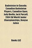 Badminton in Canada: Canadian Badminton Players, Canadian Open, Judy Devlin, Jack Purcell, 2004 Ibf World Junior Championships, Denyse Juli-