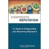 Corporate Reputation: 12 Steps to Safeguarding and Recovering Reputation