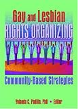 Gay and Lesbian Rights Organizing: Community-Based Strategies