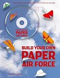 Build Your Own Paper Air Force: 1000s of Paper Airplane Designs on CD to Print Out and Make