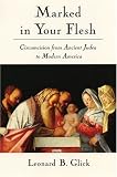 Marked in Your Flesh: Circumcision from Ancient Judea to Modern America