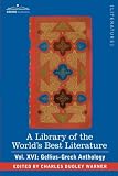 A Library of the World's Best Literature - Ancient and Modern - Vol. XVI (forty-five volumes); Gellius-Greek Anthology