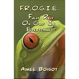 F.R.O.G.I.E.: Fully Rely on God in Everything