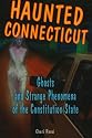 Haunted Connecticut: Ghosts And Strange Phenomena of the Constitution State
