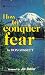 HOW TO CONQUER FEAR