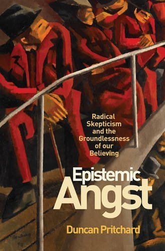 Epistemic Angst: Radical Skepticism and the Groundlessness of Our Believing (Soochow University Lectures in Philosophy) by Duncan Pritchard (2015-12-22)
