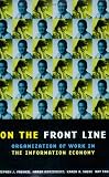 On the Front Line: Organization of Work in the Information Economy (Cornell International Industrial and Labor Relations Reports)