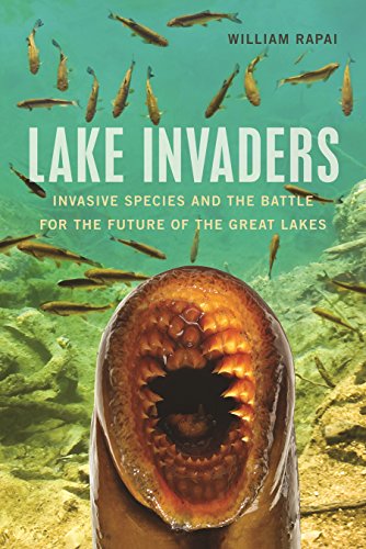 Lake Invaders: Invasive Species and the Battle for the Future of the Great Lakes (Great Lakes Books Series)