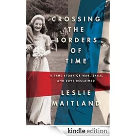 Crossing the Borders of Time: A True Story of War, Exile, and Love Reclaimed