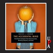 The Accidental Mind: How Brain Evolution Has Given Us Love, Memory, Dreams, and God | [David J. Linden]