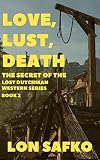 Love, Lust, Death: With Free Downloadable Content (The Secret of the Lost Dutchman Western Series Book 2)