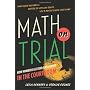 Math on Trial: How Numbers Get Used and Abused in &hellip by Leila Schneps