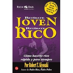 Robert Kiyosaki – Retírate joven, retírate rico. Cómo hacerte rico rápido y para siempre