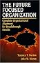 The Future Focused Organization: Complete Organizational Alignment for Breakthrough Results: Complete Organisational Re-alignment for Breakthrough Success