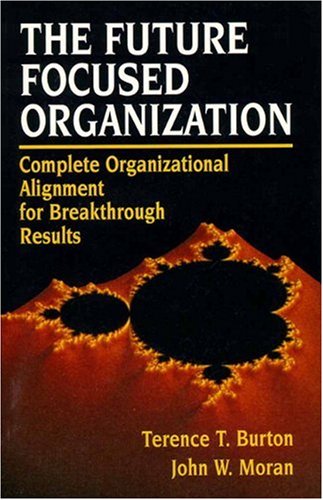 The Future Focused Organisation: Complete Organisational Re-alignment for Breakthrough Success