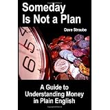 Someday Is Not a Plan: A Guide to Understanding Money in Plain English