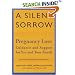 A Silent Sorrow: Pregnancy Loss - Guidance and Support for You and Your Family