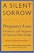 A Silent Sorrow: Pregnancy Loss - Guidance and Support for You and Your Family (Revised and Updated 2nd Edition)