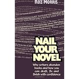 Nail Your Novel: Why Writers Abandon Books and How You Can Draft, Fix and Finish With Confidence ~ Roz Morris