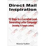 Direct Mail Inspiration: 10 Steps to a Lucrative Lead-Generating Letter Campaign (Including 10 Sample Letters)