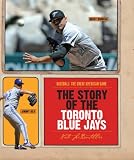 The Story of the Toronto Blue Jays (Baseball: The Great American Game)