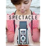 Spectacle (A Young Adult Novel) ~ Angie McCullagh