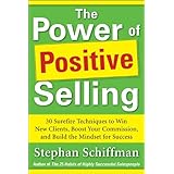 power of positive selling 30 surefire techniques to win new clients boost your commission and build the mindset