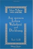 Aus meinem Leben. Wahrheit und Dichtung: Erster und zweiter Teil