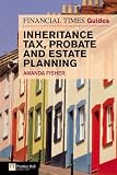 Financial Times Guide to Inheritance Tax, Probate and Estate Planning (Financial Times Series)