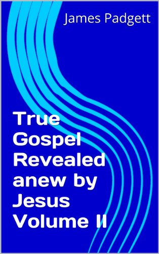 True Gospel Revealed anew by Jesus Volume II