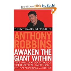 Awaken The Giant Within: How to Take Immediate Control of Your Mental, Emotional, Physical and Financial Life