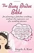 The Busy Brides Bible for Planning a Fabulous Wedding Without the Expensive Cost of a Wedding Planner