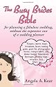 The Busy Brides Bible for Planning a Fabulous Wedding Without the Expensive Cost of a Wedding Planner