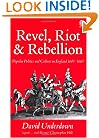 Revel, Riot, and Rebellion: Popular Politics and Culture in England 1603-1660