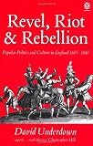 Revel, Riot, and Rebellion: Popular Politics and Culture in England 1603-1660: Popular Politics and Culture in England, 1603-60