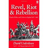 Revel, Riot, and Rebellion: Popular Politics and Culture in England 1603-1660